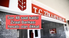 Son 48 saat kaldı! Ziraat bankası hesabı olan dikkat