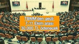 TBMM'den geçti: 7-11 Ekim arası 30.000 TL ödenecek